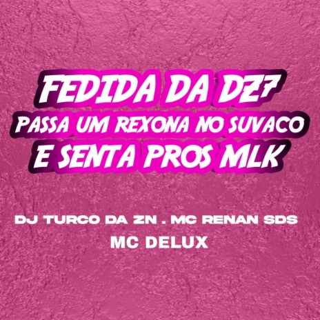 FEDIDA DA DZ7 PASSA UM REXONA NO SUVACO E SENTA PROS MLK ft. DJ TURCO DA ZN