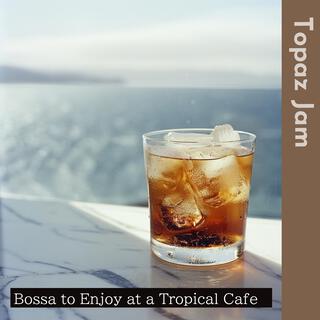 Bossa to Enjoy at a Tropical Cafe