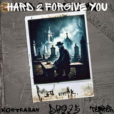 Hard 2 Forgive You ft. Kontraban & Temper