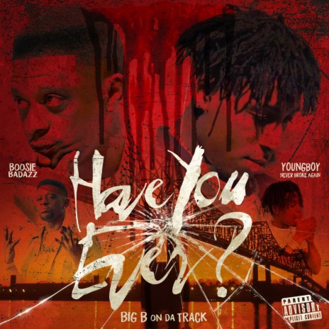 Have You Ever ft. Boosie Badazz & YoungBoy Never Broke Again | Boomplay Music