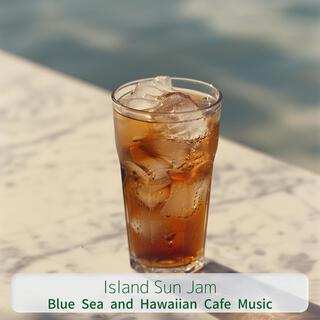 Blue Sea and Hawaiian Cafe Music