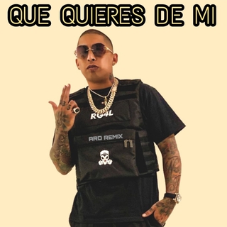 QUE QUIERES DE MI