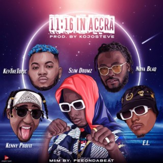 11:16 in Accra ft. Nova Blaq, Kev The Topic, EL & Kenny Profit lyrics | Boomplay Music