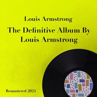 The Definitive Album By Louis Armstrong (Remastered 2024)