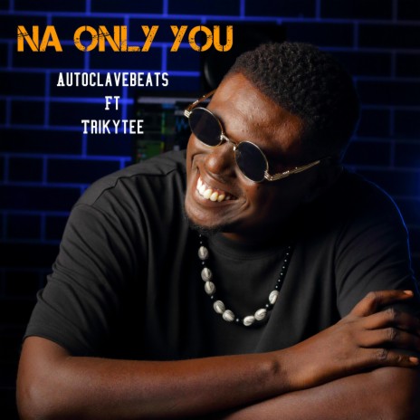 Na Only You ft. Trikytee