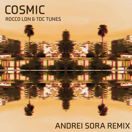 Cosmic (Andrei Sora Remix) ft. Rocco LDN & TDC Tunes | Boomplay Music