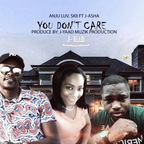 YOU DON'T CARE ft. SKII & ANJU LUV | Boomplay Music