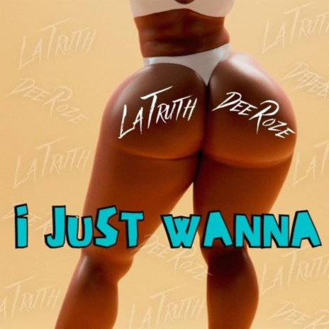 i Just Wanna ft. Dee Roze | Boomplay Music