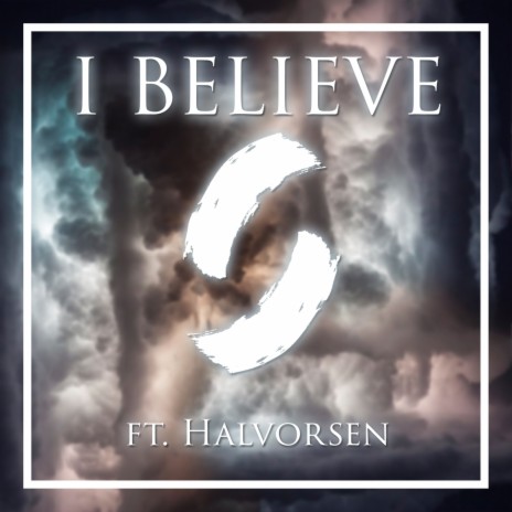 I Believe ft. Halvorsen | Boomplay Music