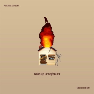 Wake Up Ur Naybours lyrics | Boomplay Music