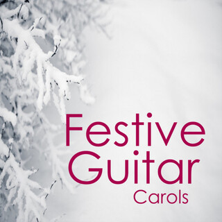 A Festive Christmas: Festive Guitar Christmas Carols