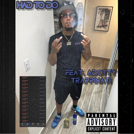 HAD TO DO ft. Adotty Trappinati | Boomplay Music