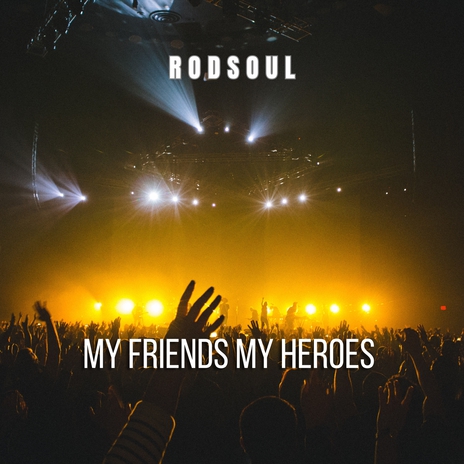 My Friends My Heroes | Boomplay Music