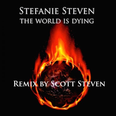 The World Is Dying (Scott Steven Remix) ft. Scott Steven | Boomplay Music