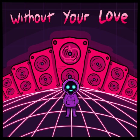 Without Your Love | Boomplay Music