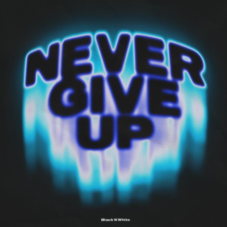 Never Give Up | Boomplay Music