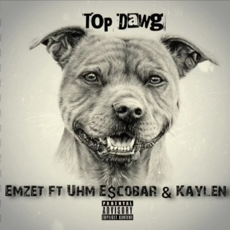 Top Dawg ft. Uhm E$cobar & Kaylen | Boomplay Music