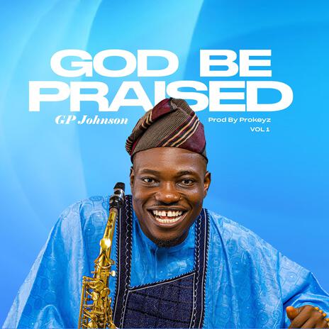 GOD BE PRAISED -Vol 1 | Boomplay Music