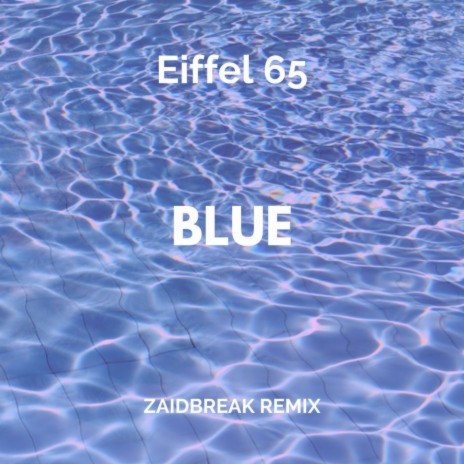 Blue (Zaidbreak Remix) ft. Eiffel 65 | Boomplay Music