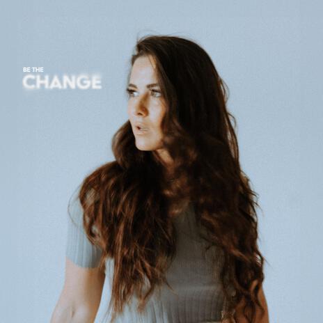 Be the Change | Boomplay Music