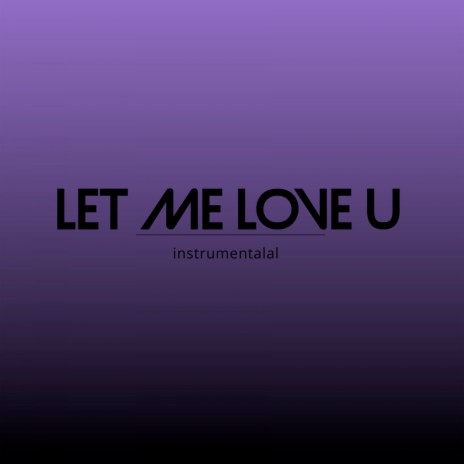 Let Me Love U (Instrumental) | Boomplay Music