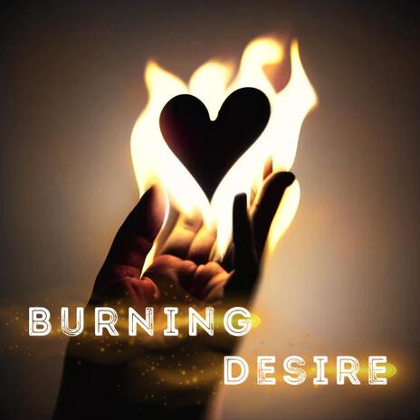 burning desire | Boomplay Music