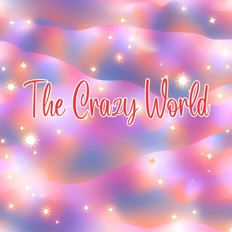 The Crazy World | Boomplay Music