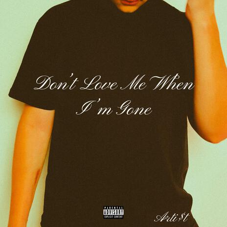 Don't Love Me When I'm Gone | Boomplay Music