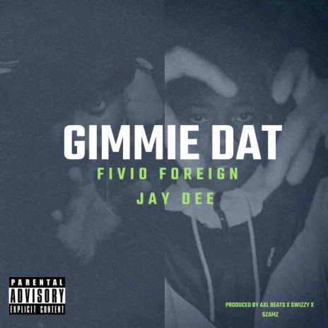 Gimmie Dat ft. Fivio Foreign & Jay Dee | Boomplay Music