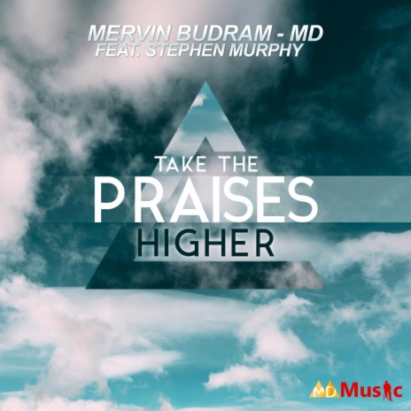 Take The Praises Higher (feat. Stephen Murphy) | Boomplay Music