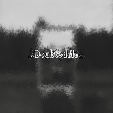 Doubted Me | Boomplay Music