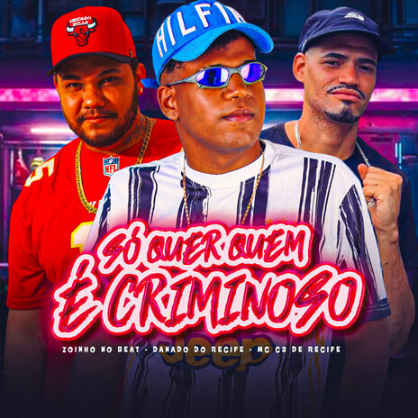 Só Quer Quem É Criminoso ft. MC C3 DO Recife & Zoinho no Beat | Boomplay Music