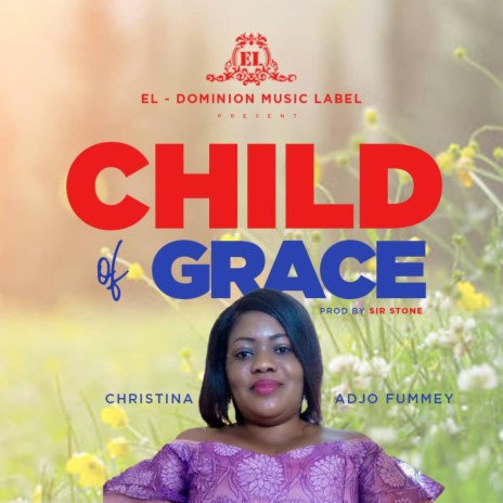 Child Of Grace ft. Christina Adjo Fummey | Boomplay Music