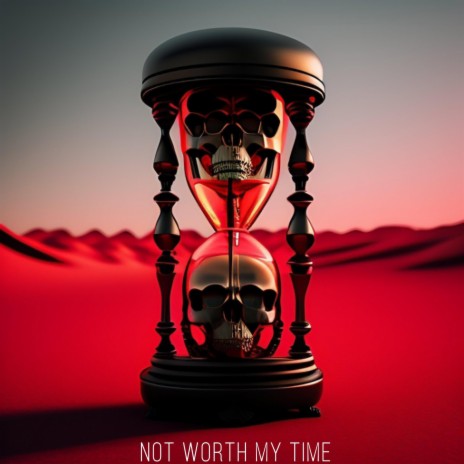 Not worth my time | Boomplay Music