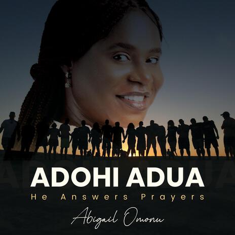 Adohi Adua (He Answers Prayers) | Boomplay Music