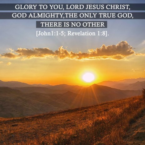 Glory to You, Lord Jesus Christ, God Almighty, the Only True God, There Is No Other [John1:1-5; Revelation 1:8]. | Boomplay Music