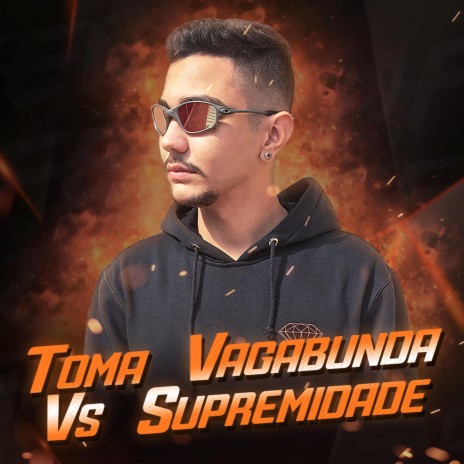 Toma Vagabunda Vs Supremidade ft. Mc Gw | Boomplay Music
