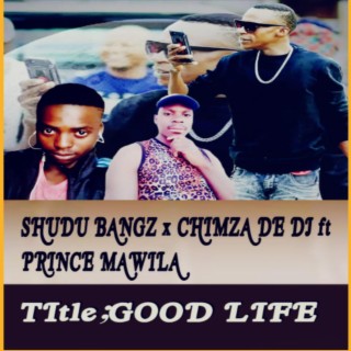 Shudu bangz & chimza de dj x flakka x prince mawila good life