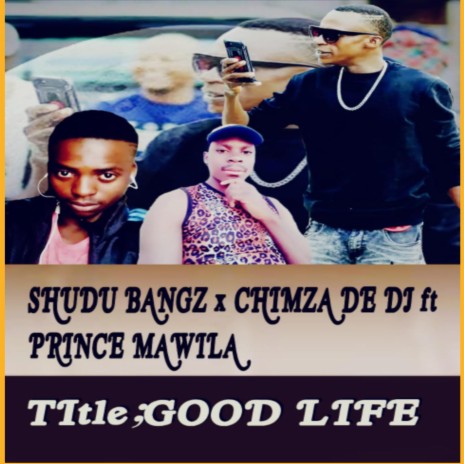 Shudu bangz & chimza de dj x flakka x prince mawila good life | Boomplay Music