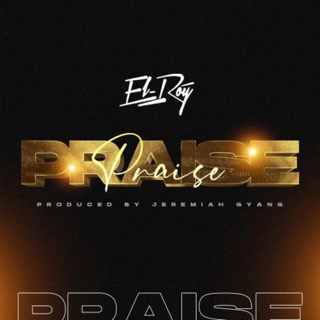 Praise ft. EL-ROY Ajodoh | Boomplay Music