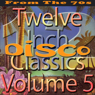 Twelve Inch Disco Classics from the 70s, Vol. 5