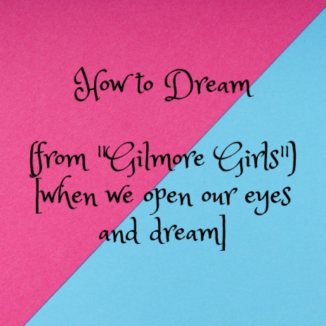 How to Dream (from Gilmore Girls) [when we open our eyes and dream] | Boomplay Music