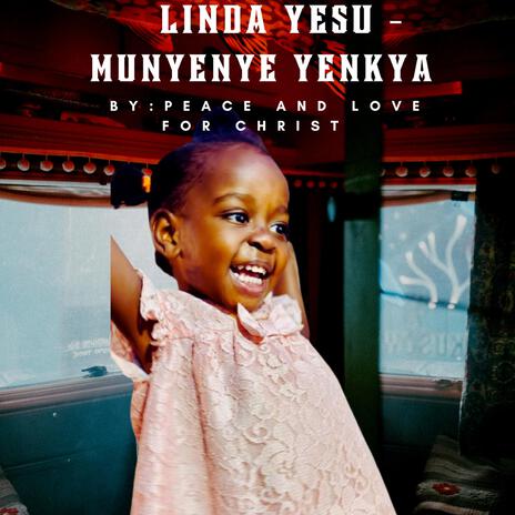 Linda Yesu (Munyenye Yenkya) | Boomplay Music