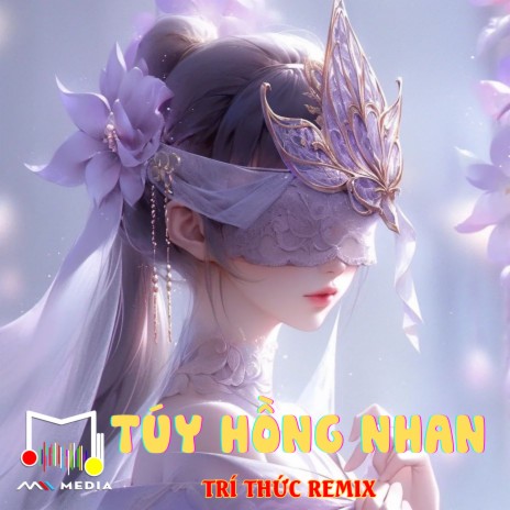 Túy Hồng Nhan ft. Trí Thức Remix | Boomplay Music