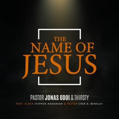 The Name of Jesus ft. Thirsty, Elder Stephen Anderson & Pastor Cher D Winkley