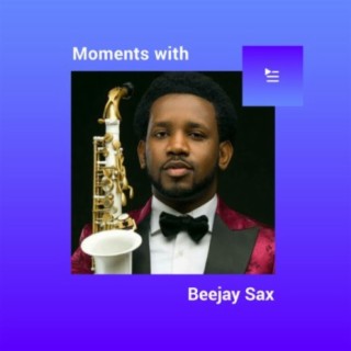 Moments with Beejay Sax