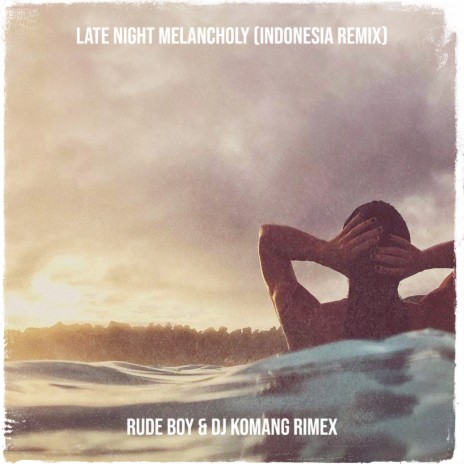 Late Night Melancholy (Indonesia Remix) ft. DJ Komang Rimex