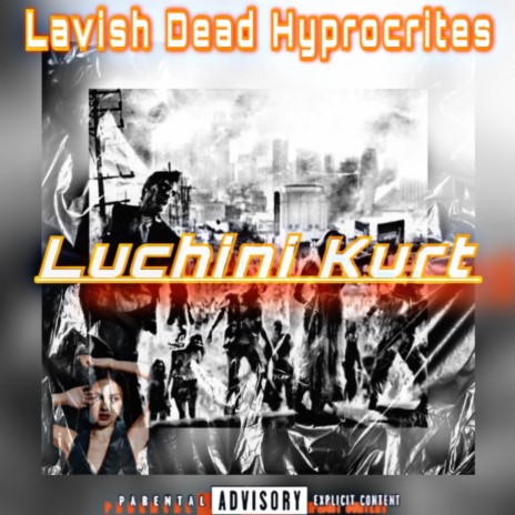 Lavish Dead Hyprocrites ft. Luchini Kurt | Boomplay Music