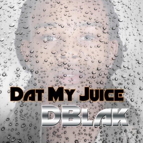 Dat My Juice | Boomplay Music