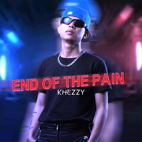 END OF THE PAIN (KHEZZY) | Boomplay Music